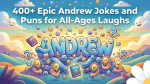 Epic Andrew Jokes and Puns for All-Ages Laughs
